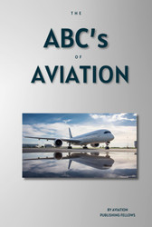 The ABC's of Aviation: A Beginner's Guide to Understanding the Basics