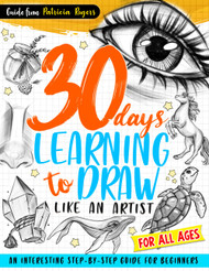 30 Days Learning to Draw Like an Artist: An Interesting Step-by-Step