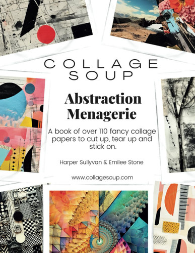 Collage Soup - Abstraction Menagerie: A book of fancy collage papers