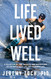 Life Lived Well: A Collection of Tips Insights and Inspirations to