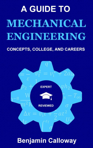 A Guide to Mechanical Engineering: Concepts College and Careers