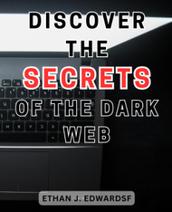 Discover the Secrets of the Dark Web
