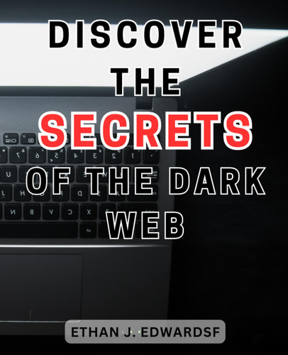 Discover the Secrets of the Dark Web