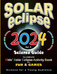 Solar Eclipse 2024 Science Guide: The Complete Kids' Solar Eclipse