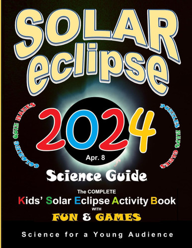 Solar Eclipse 2024 Science Guide: The Complete Kids' Solar Eclipse