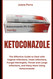 KETOCONAZOLE: The Effective Guide to Deal with Vaginal Infections