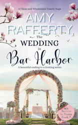 The Wedding In Bar Harbor: A Clean & Wholesome Family Saga: A