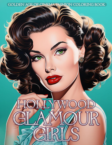 Hollywood Glamour Girls - Golden Age of Cinema Fashion Coloring Book