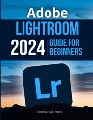 Adobe Lightroom 2024 Guide For Beginners