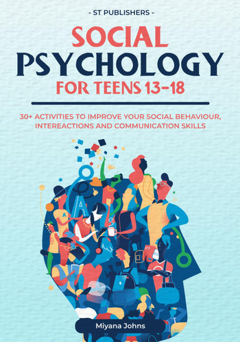 Social Psychology for Teens 13-18: 30+ Activities to Improve Your
