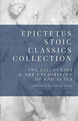 Epictetus Stoic Classics Collection: The Discourses & The Enchiridion