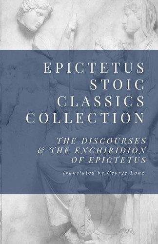 Epictetus Stoic Classics Collection: The Discourses & The Enchiridion
