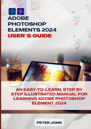 Adobe Photoshop Element 2024 User'S Guide