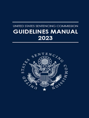 United States Sentencing Commission Guidelines Manual 2023