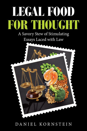 Legal Food for Thought: A Savory Stew of Stimulating Essays Laced Legal Food for Thought: A Savory Stew of Stimulating Essays Laced