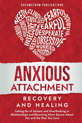 Anxious Attachment Recovery and Healing Anxious Attachment Recovery and Healing