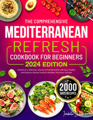 The Comprehensive Mediterranean Refresh Cookbook for Beginners 2024