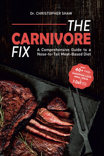 The Carnivore Fix: A Comprehensive Guide to a Nose-to-Tail Meat-Based