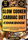 Slow Cooker Cardiac Diet Cookbook