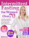 Intermittent Fasting for Women Over 70