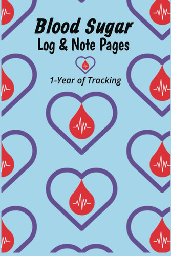 Blood Sugar Log & Note Pages: 1-Year of Tracking