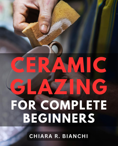 Ceramic Glazing For Complete Beginners