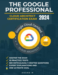 The Google Professional Cloud Architect Certification Exam 2024