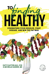 To Finding Healthy: Strengthen your resolve fight disease and win the