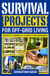 Survival Projects for Off-Grid Living: Survivalist's Handbook of DIY