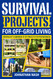 Survival Projects for Off-Grid Living: Survivalist's Handbook of DIY