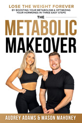 The Metabolic Makeover: Lose the Weight Forever by Boosting Your