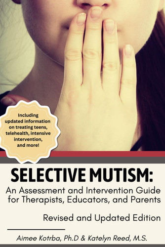 Selective Mutism: An Assessment and Intervention Guide for Therapists
