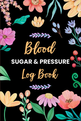 Blood Sugar & Blood Pressure Log Book: Record Your Daily Glucose and