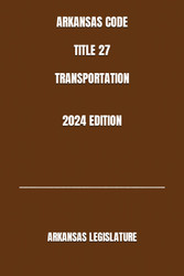 Arkansas Code Title 27 Transportation 2024 Edition