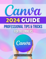 Canva 2024 Guide Professional Tips & Tricks for Beginners