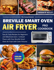 The Comprehensive Breville Smart Oven Air Fryer Pro Cookbook