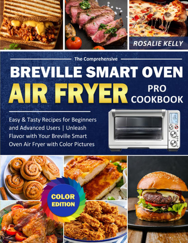 The Comprehensive Breville Smart Oven Air Fryer Pro Cookbook