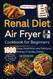 Renal Diet Air Fryer Cookbook for Beginners