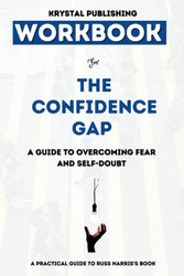 Workbook For The Confidence Gap: A Guide to Overcoming Fear and
