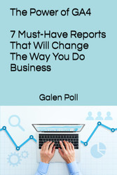 The Power of GA4: 7 Must-Have Reports That Will Change The Way You Do