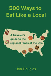500 Ways to Eat Like a Local: A Traveler's Guide to the Regional