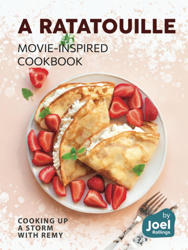 A Ratatouille Movie-Inspired Cookbook