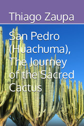San Pedro (Huachuma) The Journey of the Sacred Cactus