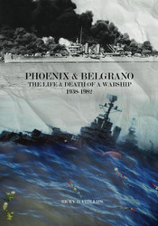 Phoenix & Belgrano - The Life & Death of a Warship