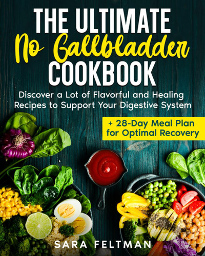 The Ultimate No Gallbladder Cookbook