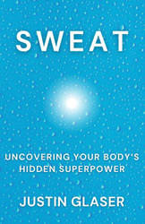 Sweat: Uncovering Your Body's Hidden Superpower