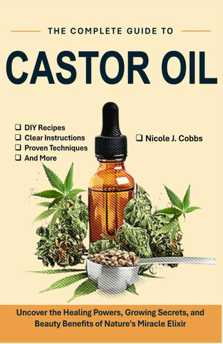 The Complete Guide to Castor Oil