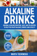 Alkaline Drinks: Original Alkaline Smoothie Juice and Tea Recipes to Alkaline Drinks: Original Alkaline Smoothie Juice and Tea Recipes to