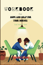 Workbook for Hope and Help for Your Nerves: End Anxiety Now