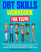 Dbt Skills Workbook for Teens